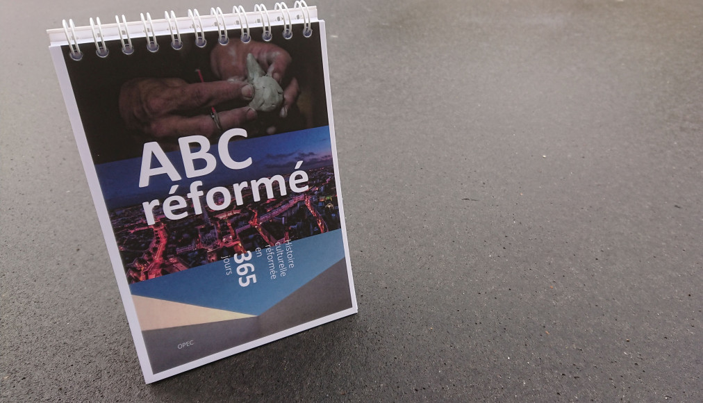 ABC réformé. Histoire culturelle réformée en 365 jours ABC réformé. Histoire culturelle réformée en 365 jours / © 2018 OPEC www.protestant-edition.ch